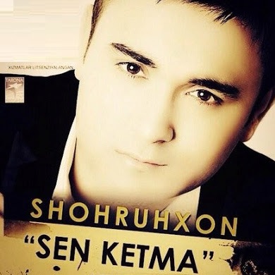 Shohruhxon - Sen Ketma