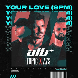 Atb, Topic & A7S - Your Love (9Pm)