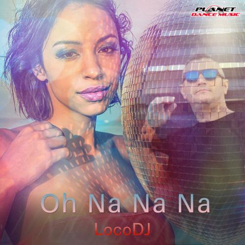 LocoDJ - Oh Na Na Na