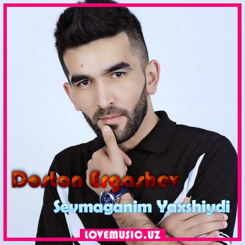 Doston Ergashev - Sevmaganim Yaxshiydi